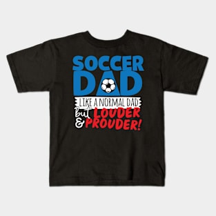 Soccer Dad Like A Normal Dad But Louder & Prouder Kids T-Shirt